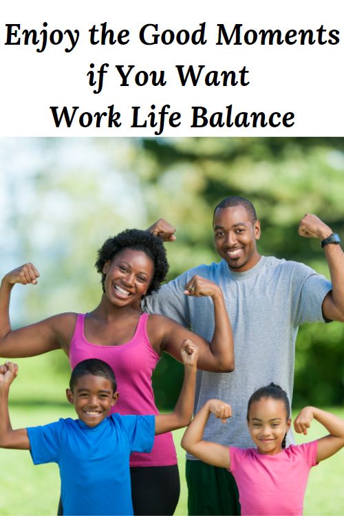 African American Family showing off biceps and the words "Enjoy the Good Moments if You Want Work Life Balance"