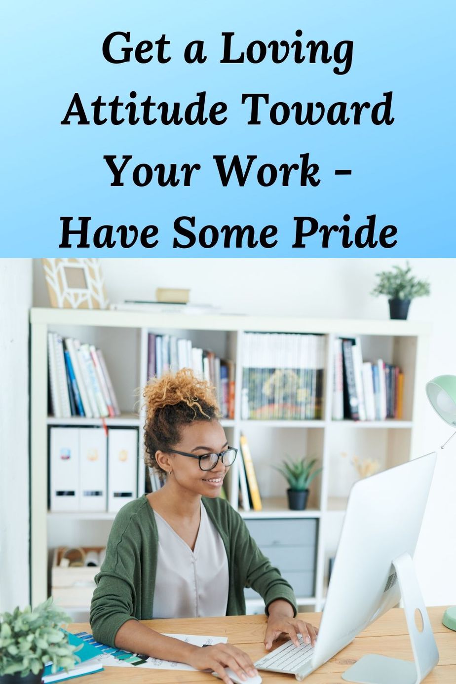 African American woman working at computer and the words "Get a Loving Attitude Toward Your Work - Have Some Pride"