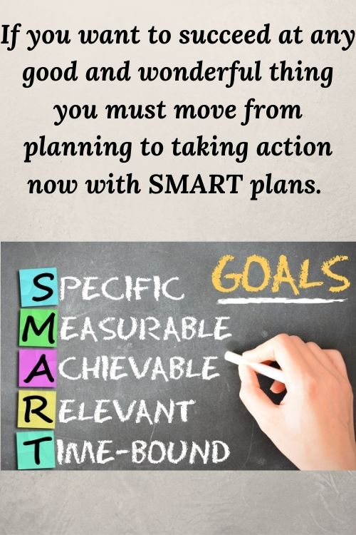 black board defining SMART goals and the words If you want to succeed at any good and wonderful thing you must move from planning to taking action now with SMART plans. T