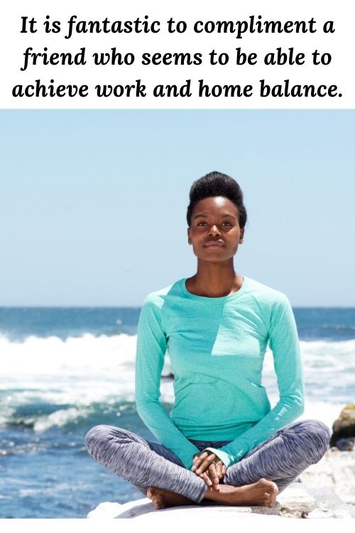 african american woman doing yoga and the words It is fantastic to compliment a friend who seems to be able to achieve work and home balance.