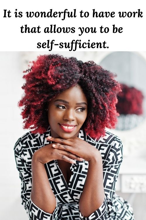 happy African American woman and the words It is wonderful to have work that allows you to be self-sufficient,
