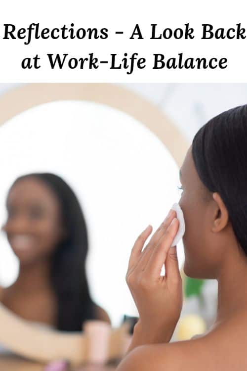 African American woman lookin in the mirror and the words  "Reflections - A Look Back at Work-Life Balance"