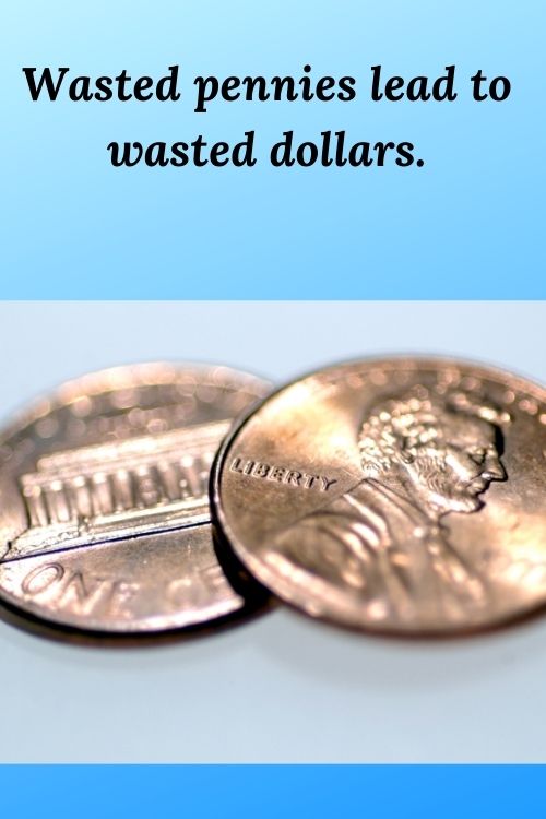 Wasted pennies lead to wasted dollars and 3 lessons for entrepreneurs
