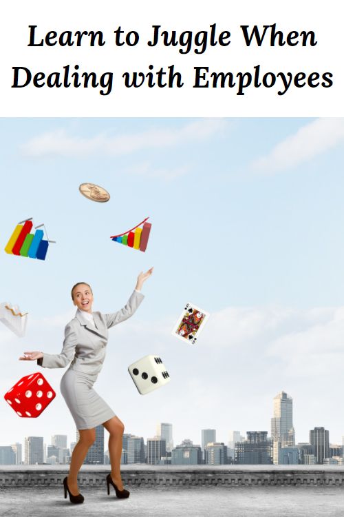 woman jugging many objects and the words "Learn to Juggle When Dealing with Employees"