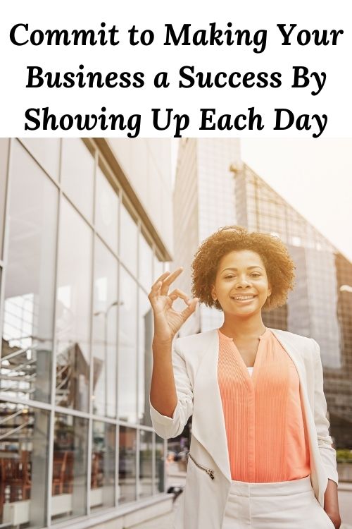 african american woman outside an office building and the words - Commit to Making Your Business a Success By Showing Up Each Day