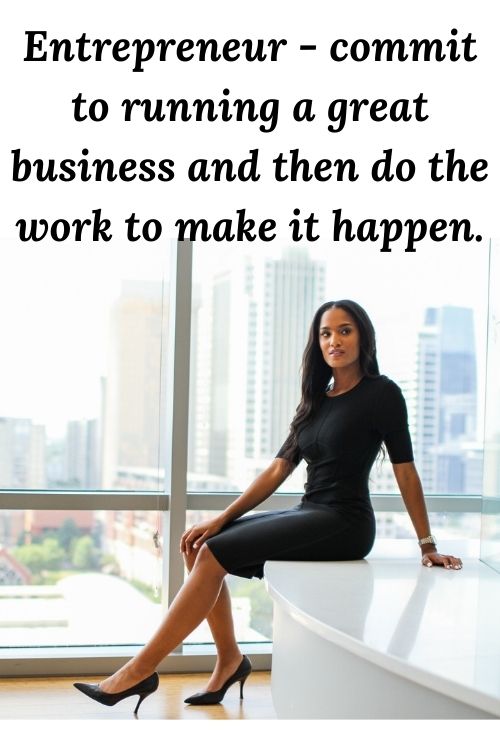 Entrepreneur-commit-to-running-a-great-business-and-then-do-the-work-to-make-it-happen.