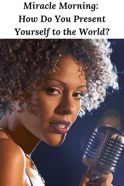 African American Woman with a Microphone and the words "Miracle Morning How Do You Present Yourself to the World"