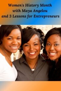 Women's History Month with Maya ANgelou and 3 essons for Entrepreneurs
