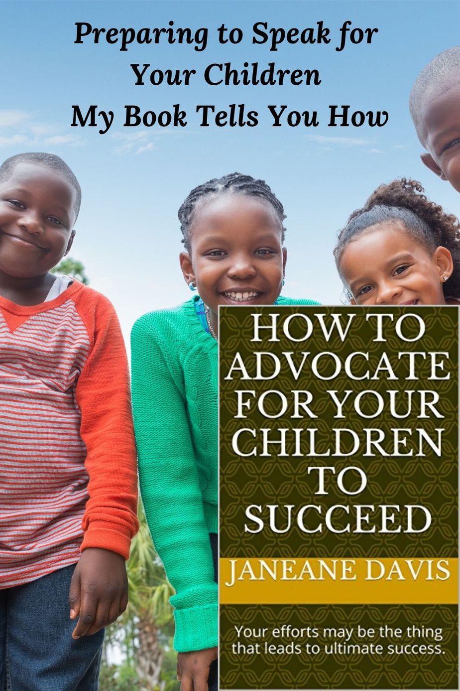 4 Smiling African American children and teh words Preparing-to-Speak-for-Your-Children and cover of teh book How t5o Advocate for Your Childress