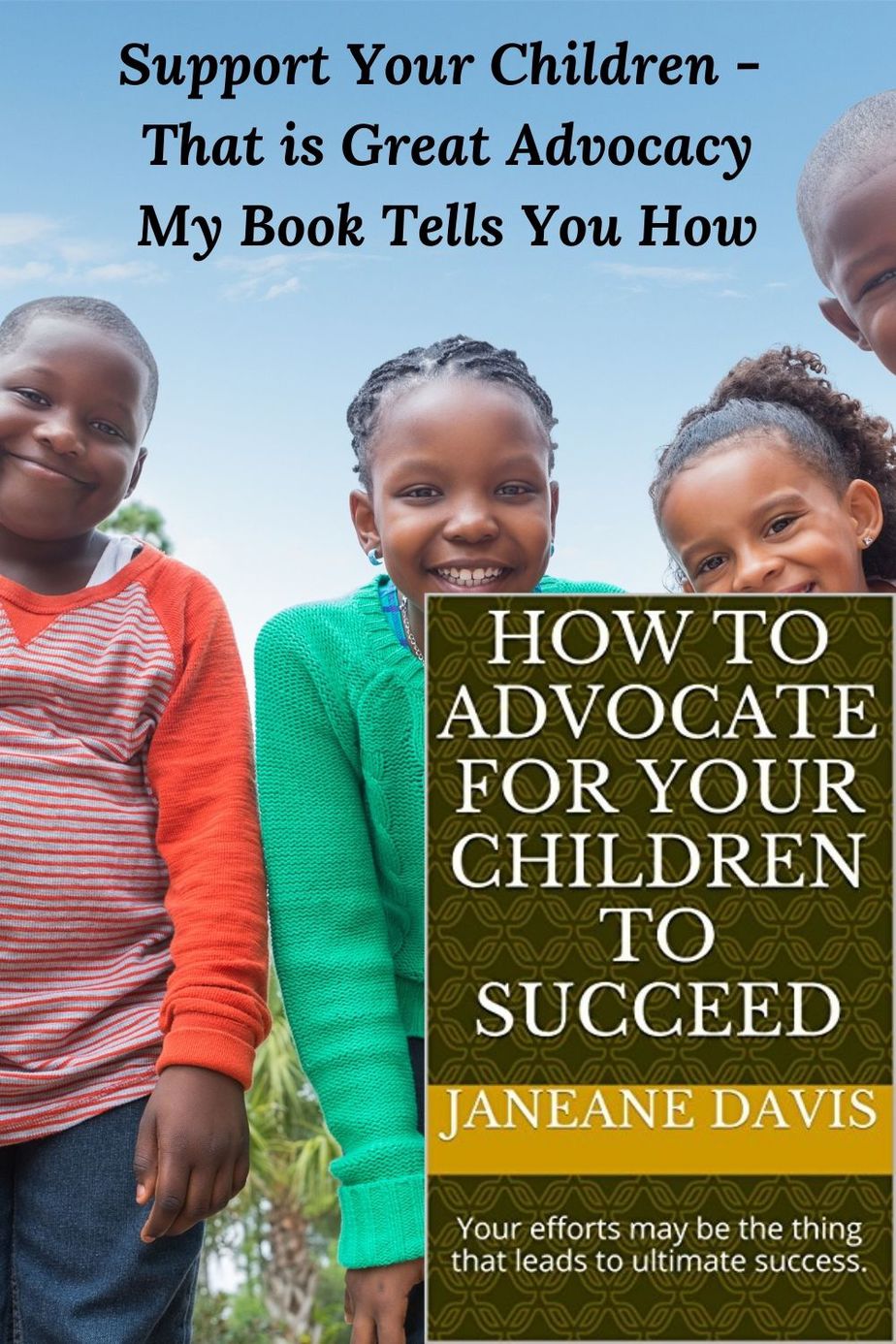 Photo of 4 smiling African American children and a cover of the book "How to Advocate for Your Children" Support Your Children - That is Great Advocacy My Book Will Show You How