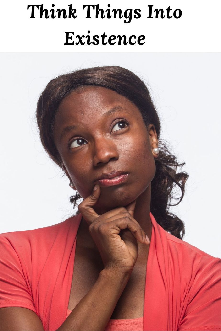 Black Woman with head titled, looking up, wearing a red shirt and the words "think things into existence"
