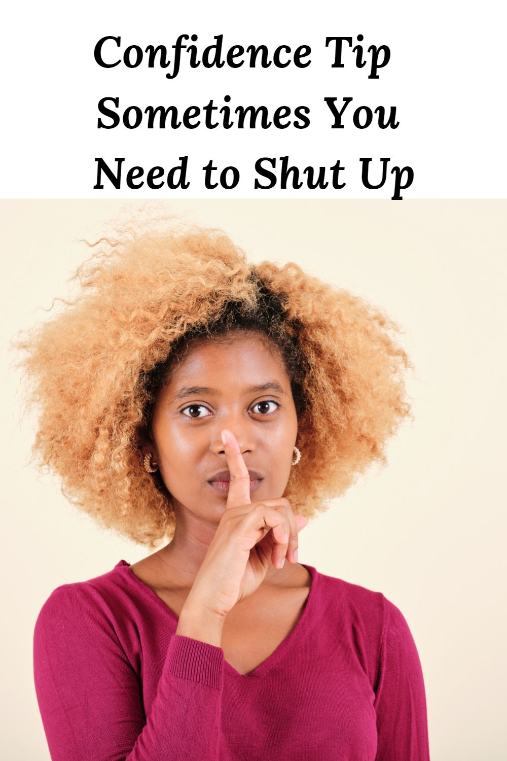 African American woman making the shush gesture and the words "Confidence Tip - Sometimes You Need to Shut Up"
