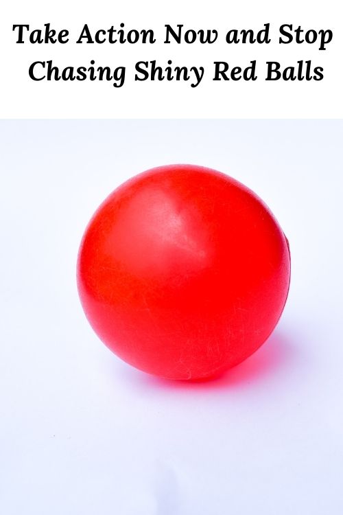 Red Ball and the words "Take Action Now and Stop Chasing Shiny Red Balls